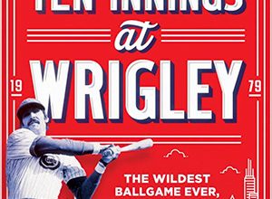 Ten Innings at Wrigley: The Wildest Ballgame Ever